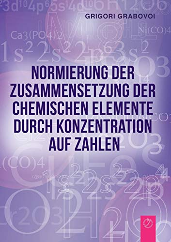 Normierung der Zusammensetzung der chemischen Elemente durch Konzentration auf Zahlen (GERMAN Edition) von Jelezky Publishing Ug
